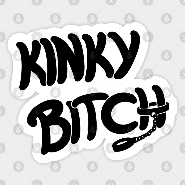 Kinky Bitch Kinky Bitch Sticker Teepublic 